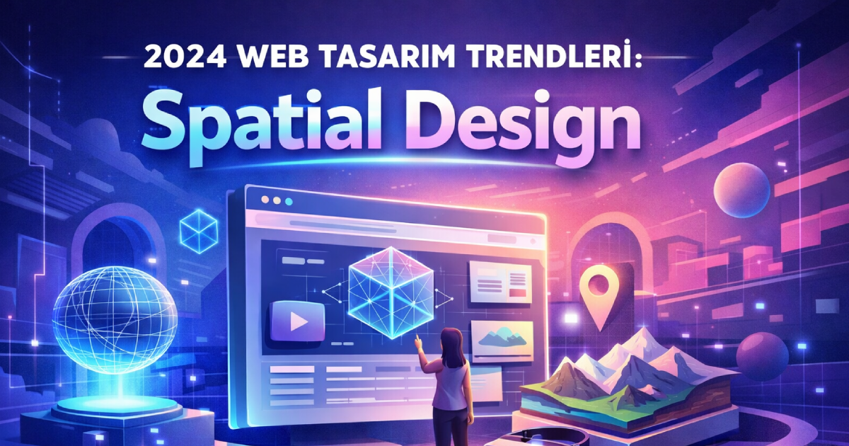 2024 Web Tasarım Trendleri: Spatial Design